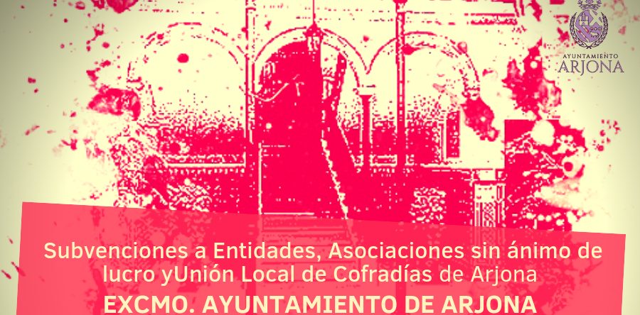 Subvenciones a Entidades, Asociaciones sin ánimo de lucro y Unión Local de Cofradías de Arjona.