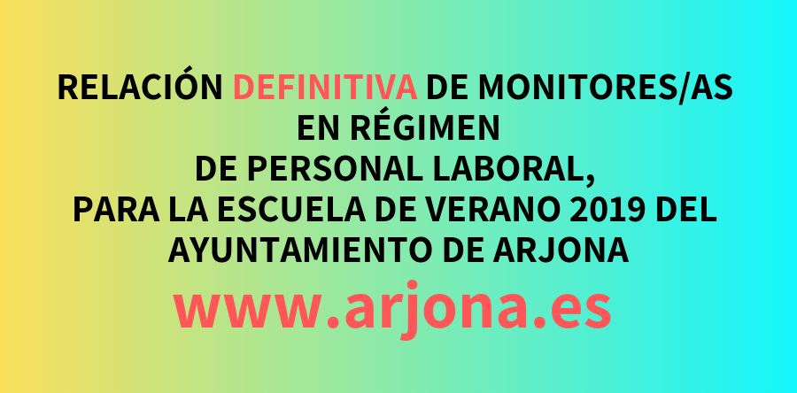 RELACIÓN DEFINITIVA DE MONITORES/AS EN RÉGIMEN DE PERSONAL LABORAL, PARA LA ESCUELA DE VERANO 2019 DEL AYUNTAMIENTO DE ARJONA