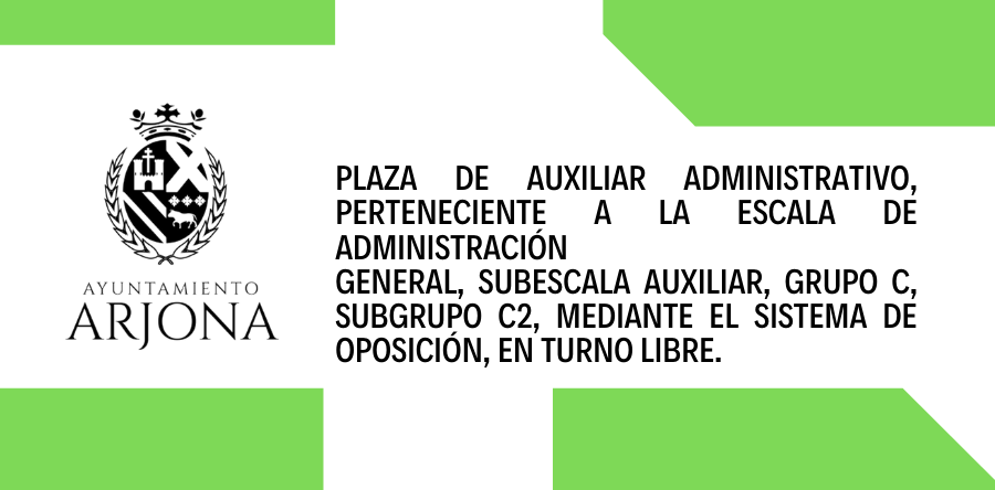 PLAZA DE AUXILIAR ADMINISTRATIVO, PERTENECIENTE A LA ESCALA DE ADMINISTRACIÓN GENERAL, SUBESCALA AUXILIAR, GRUPO C, SUBBRUPO C2, MEDIANTE EL SISTEMA DE OPOSICIÓN, EN TURNO LIBRE EN EL AYTO. DE ARJONA. (BOE Y MODELO SOLICITUD)