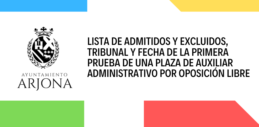 LISTA DE ADMITIDOS Y EXCLUIDOS, TRIBUNAL Y FECHA DE LA PRIMERA PRUEBA DE UNA PLAZA DE AUXILIAR ADMINISTRATIVO POR OPOCICIÓN LIBRE