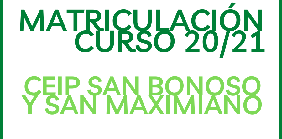 INSTRUCCIONES MATRICULACIÓN CEIP SAN BONOSO Y SAN MAXIMIANO CURSO 20/21