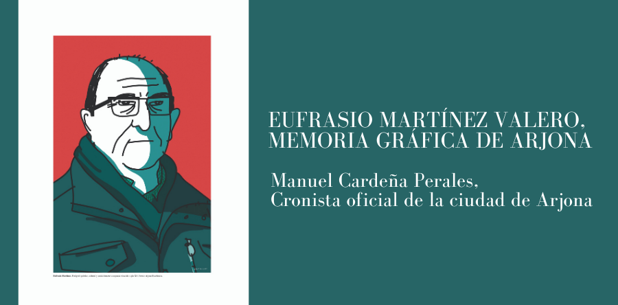 EUFRASIO MARTÍNEZ VALERO, MEMORIA GRÁFICA DE ARJONA