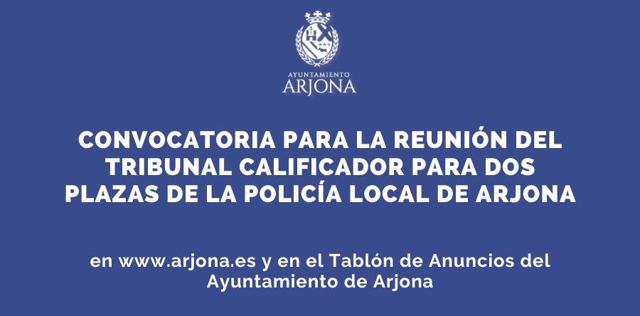 CONVOCATORIA PARA LA REUNIÓN DEL TRIBUNAL CALIFICADOR PARA DOS PLAZAS DE LA POLICÍA LOCAL DE ARJONA