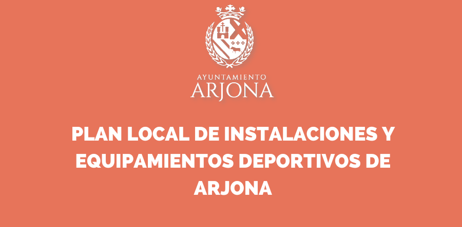 PLAN LOCAL DE INSTALACIONES Y EQUIPAMIENTOS DEPORTIVOS DE ARJONA