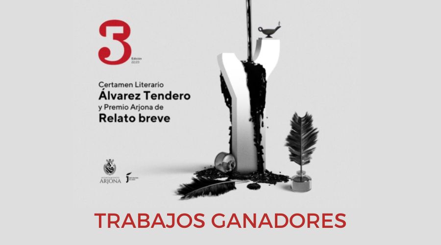 TRABAJOS GANADORES DEL CERTAMEN LITERARIO ÁLVAREZ TENDERO Y PREMIO ARJONA DE RELATO BREVE 2023