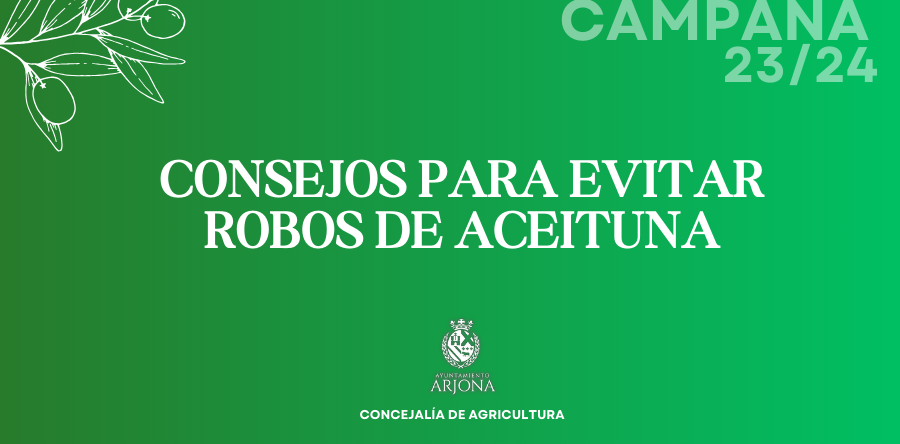 EL AYUNTAMIENTO DE ARJONA TE OFRECE 13 CONSEJOS PARA EVITAR EL ROBO DE ACEITUNA