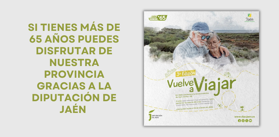 SI TIENES MÁS DE 65 AÑOS PUEDES DISFRUTAR DE NUESTRA PROVINCIA GRACIAS A LA DIPUTACIÓN DE JAÉN