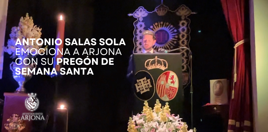 ANTONIO SALAS SOLA EMOCIONA A ARJONA CON SU PREGÓN DE SEMANA SANTA