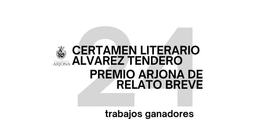 TRABAJOS PREMIADOS EN EL CERTAMEN LITERARIO ÁLVAREZ TENDERO Y PREMIO ARJONA DE RELATO BREVE 2024