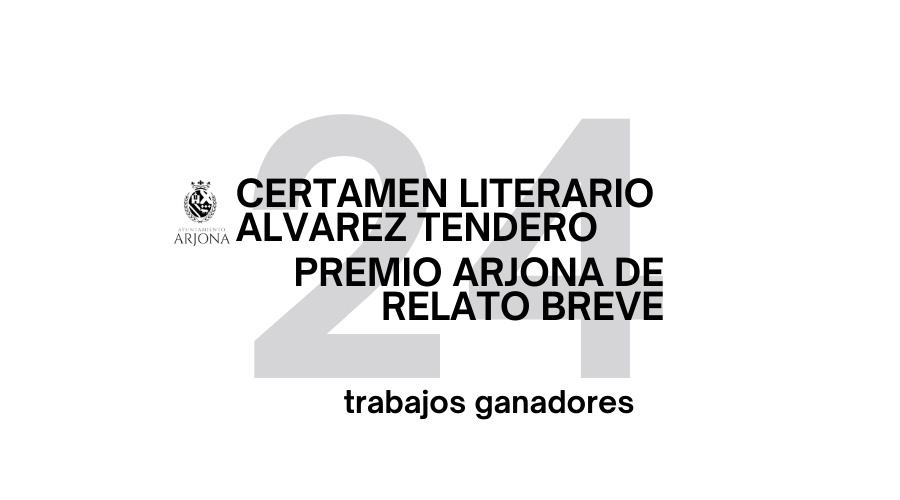 TRABAJOS PREMIADOS EN EL CERTAMEN LITERARIO ÁLVAREZ TENDERO Y PREMIO ARJONA DE RELATO BREVE 2024