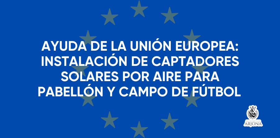 AYUDA DE LA UNIÓN EUROPEA: INSTALACIÓN DE CAPTADORES SOLARES POR AIRE PARA PABELLÓN Y CAMPO DE FÚTBOL